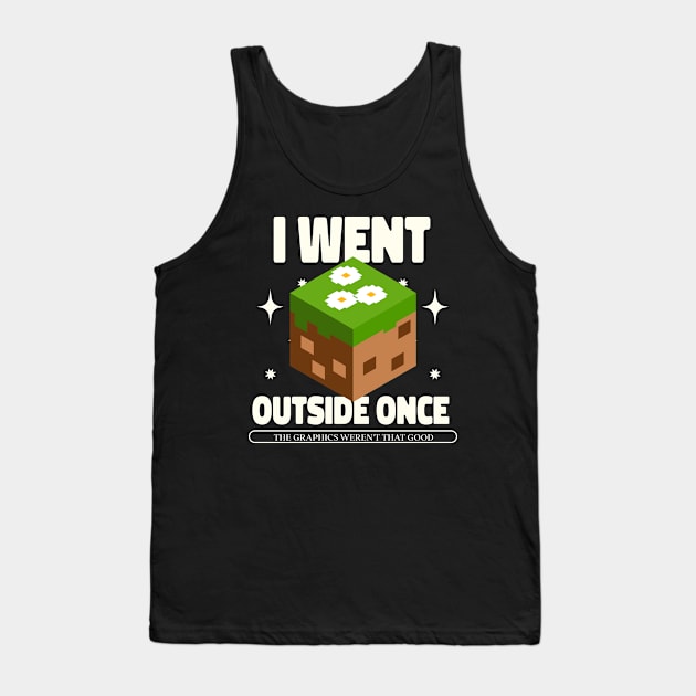 I Went Outside Once. The Graphics Weren't That Good Tank Top by Issho Ni